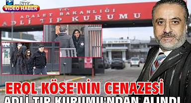 Erol Köse'nin cenazesi Adli Tıp Kurumu'ndan alındı