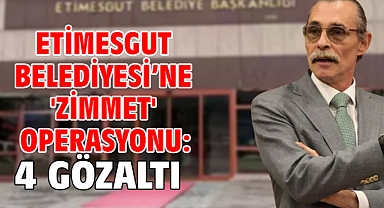 Etimesgut Belediyesi’ne 'zimmet' operasyonu: 4 gözaltı