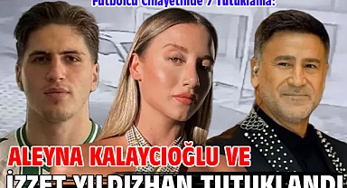 Futbolcu Cinayetinde 7 Tutuklama: Aleyna Kalaycıoğlu ve İzzet Yıldızhan tutuklandı