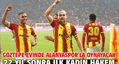Göztepe evinde Alanyaspor'la oynayacak 22 YIL SONRA İLK KADIN HAKEM