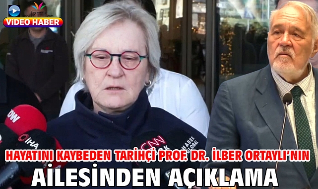 Hayatını kaybeden Tarihçi Prof. Dr. İlber Ortaylı’nın ailesinden açıklama 