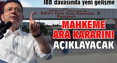İBB davasında yeni gelişme Mahkeme Ara Kararını Açıklayacak