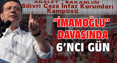 'İmamoğlu' Davasında 6'ncı gün