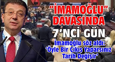 İBB'ye yönelik 'Yolsuzluk' davasında 7'nci gün; İmamoğlu söz aldı