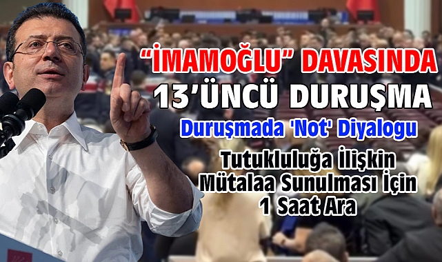 İBB'ye yönelik 'Yolsuzluk' davasında Tutukluluğa İlişkin Mütalaa Sunulması İçin 1 Saat Ara