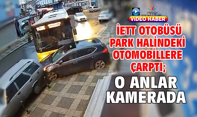 İETT otobüsü park halindeki otomobillere çarptı; O anlar kamerada