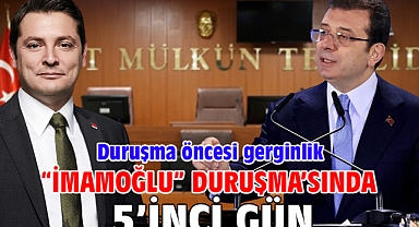 “İmamoğlu Davası” 5’inci duruşmasında gerginlik