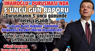 'İmamoğlu' Davasında 3'üncü gün raporu