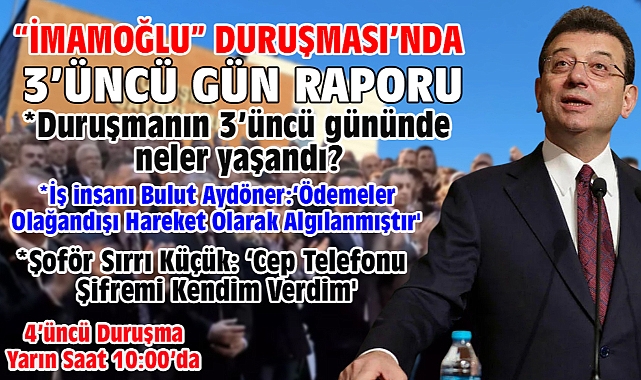 'İmamoğlu' Davasında 3'üncü gün raporu