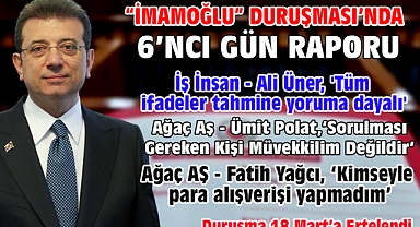'İmamoğlu' Davasında 6'ncı gün raporu