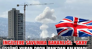 İngiltere Savunma Bakanlığı: ''GKRY üssünü vuran dron İran’dan kalkmadı''
