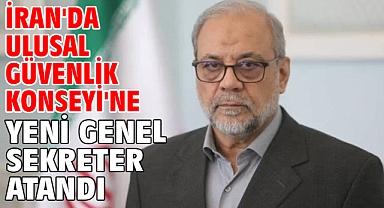 İran'da Ulusal Güvenlik Konseyi'ne yeni genel sekreter atandı