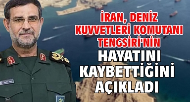 İran, Deniz Kuvvetleri Komutanı Tengsiri'nin hayatını kaybettiğini açıkladı