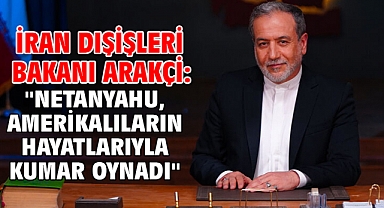 İran Dışişleri Bakanı Arakçi: