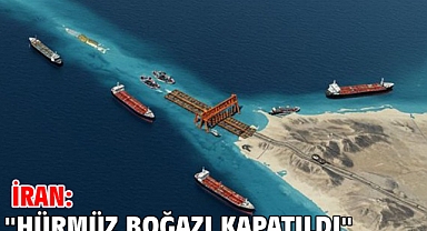 İran: ''Hürmüz Boğazı kapatıldı''