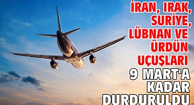 İran, Irak, Suriye, Lübnan ve Ürdün uçuşları 9 Mart'a kadar durduruldu