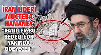 İran lideri Mücteba Hamaney: ''Katiller bu bedeli çok yakında ödeyecek''