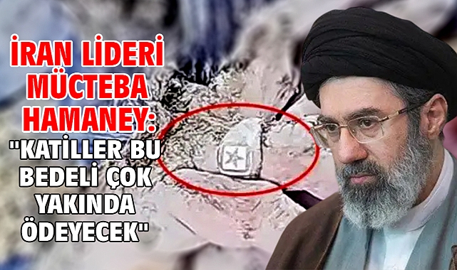 İran lideri Mücteba Hamaney: ''Katiller bu bedeli çok yakında ödeyecek''