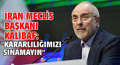 İran Meclis Başkanı Kalibaf: