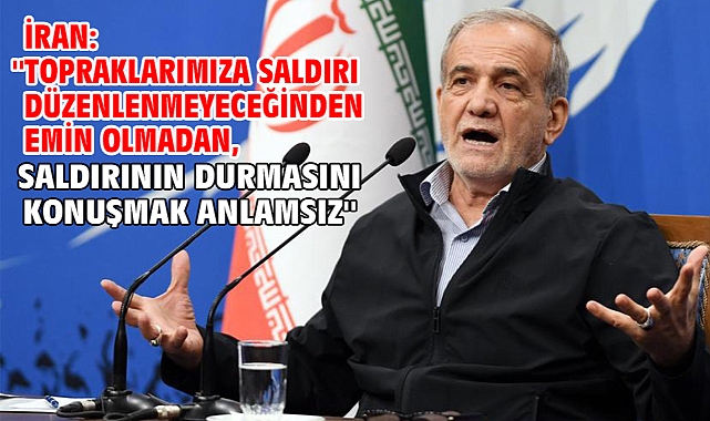 İran: ''Topraklarımıza saldırı düzenlenmeyeceğinden emin olmadan, saldırının durmasını konuşmak anlamsız''