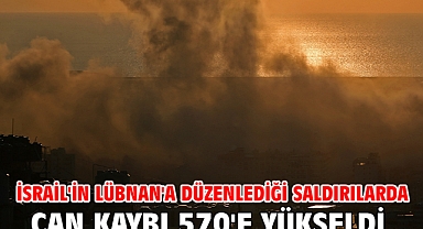 İsrail'in Lübnan'a düzenlediği saldırılarda can kaybı 570'e yükseldi