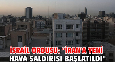 İsrail ordusu: ''İran'a yeni hava saldırısı başlatıldı''