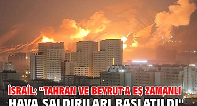 İsrail: ''Tahran ve Beyrut'a eş zamanlı hava saldırıları başlatıldı''