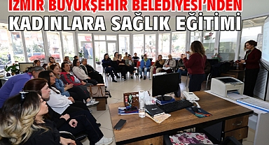 İzmir Büyükşehir Belediyesi’nden Kadınlara Sağlık Eğitimi