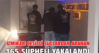İzmir'de çeşitli suçlardan aranan 165 şüpheli yakalandı