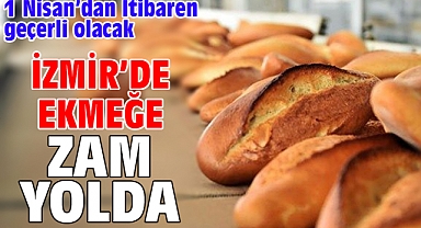 İzmir'de ekmeğe zam yolda 1 Nisan'dan İtibaren geçerli olacak