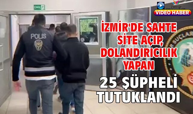 İzmir'de sahte site açıp, dolandırıcılık yapan 25 şüpheli tutuklandı