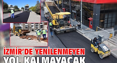 İzmir’de yenilenmeyen yol kalmayacak