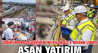 İzmir’in projeleri için iki yılda 42,5 milyar lirayı aşan yatırım