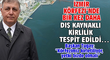 İzmir Körfezi’nde bir kez daha dış kaynaklı kirlilik tespit edildi…