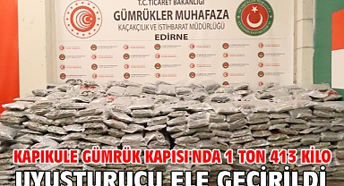 Kapıkule Gümrük Kapısı'nda 1 ton 413 kilo uyuşturucu ele geçirildi
