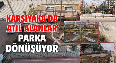 Karşıyaka'da atıl alanlar parka dönüşüyor