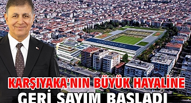 Karşıyaka'nın büyük hayaline geri sayım başladı