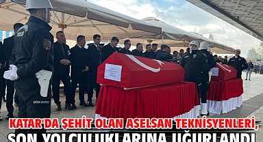 Katar'da şehit olan ASELSAN teknisyenleri, son yolculuklarına uğurlandı