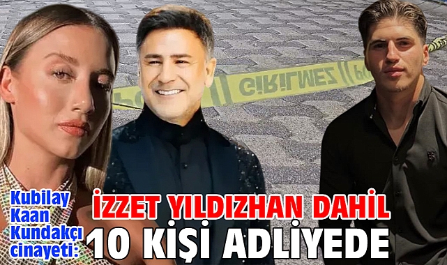 Kubilay Kaan Kundakçı cinayeti: İzzet Yıldızhan dahil 10 kişi adliyede