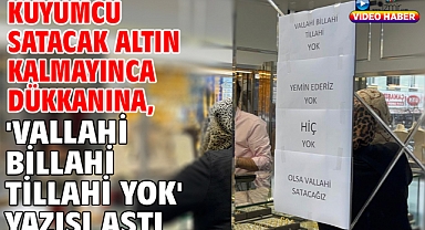 Kuyumcu satacak altın kalmayınca dükkanına, 'vallahi billahi tillahi yok' yazısı astı