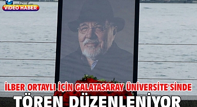 lber Ortaylı için Galatasaray Üniversite'sinde tören düzenleniyor