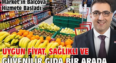 Market’in Balçova Hizmete Başladı: Uygun Fiyat, Sağlıklı ve Güvenilir Gıda Bir Arada