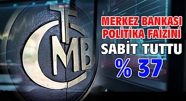 Merkez Bankası politika faizini sabit tuttu % 37