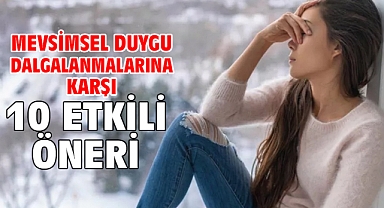 Mevsimsel Duygu Dalgalanmalarına Karşı 10 Etkili Öneri!