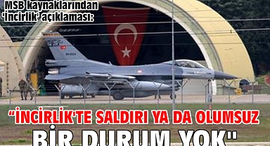 MSB kaynaklarından 'İncirlik' açıklaması: “İncirlik'te saldırı ya da olumsuz bir durum yok