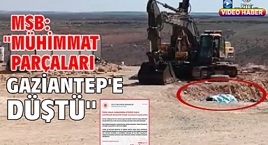 MSB: ''Mühimmat parçaları Gaziantep'e düştü''