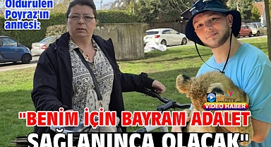 Öldürülen Poyraz'ın annesi: 