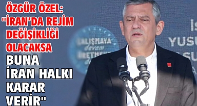 Özgür Özel: ''İran’da rejim değişikliği olacaksa buna İran halkı karar verir''