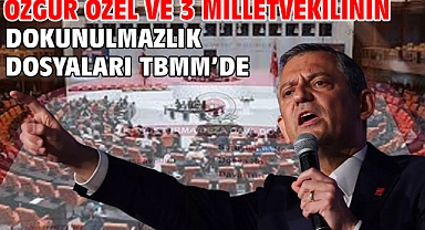 Özgür Özel ve 3 milletvekilinin dokunulmazlık dosyaları TBMM’de