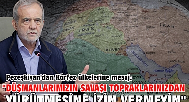 Pezeşkiyan'dan Körfez ülkelerine mesaj: